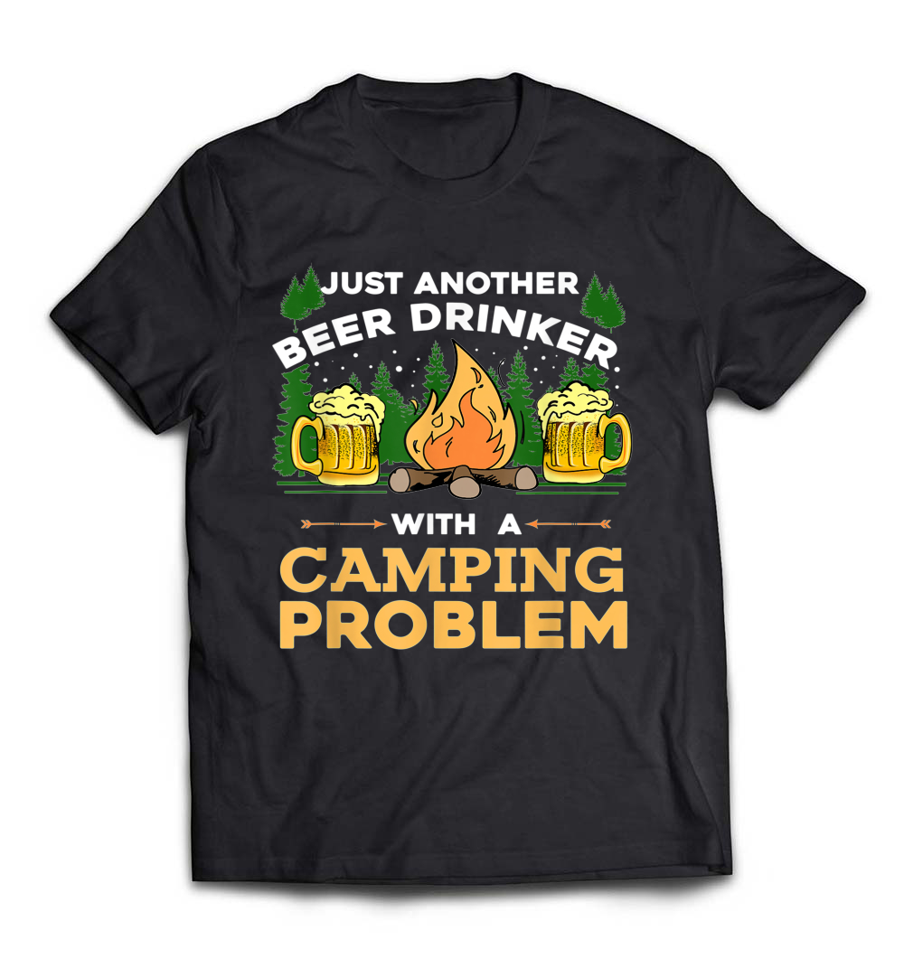 B07D9HSD25_Black_Org_Just Another Beer Drinker With A Camping Problem T-Shirt_resize